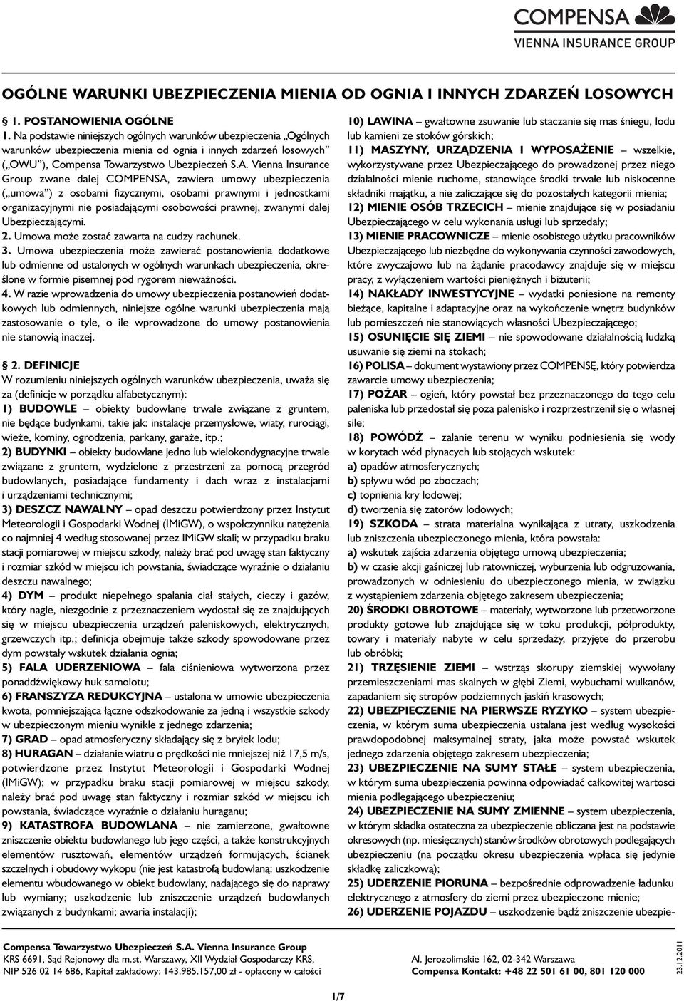 Vienna Insurance Group zwane dalej COMPENSA, zawiera umowy ubezpieczenia ( umowa ) z osobami fizycznymi, osobami prawnymi i jednostkami organizacyjnymi nie posiadającymi osobowości prawnej, zwanymi