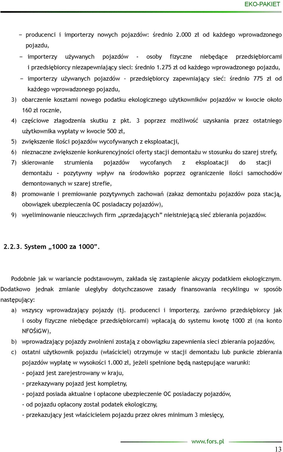 275 zł od każdego wprowadzonego pojazdu, importerzy używanych pojazdów przedsiębiorcy zapewniający sieć: średnio 775 zł od każdego wprowadzonego pojazdu, 3) obarczenie kosztami nowego podatku