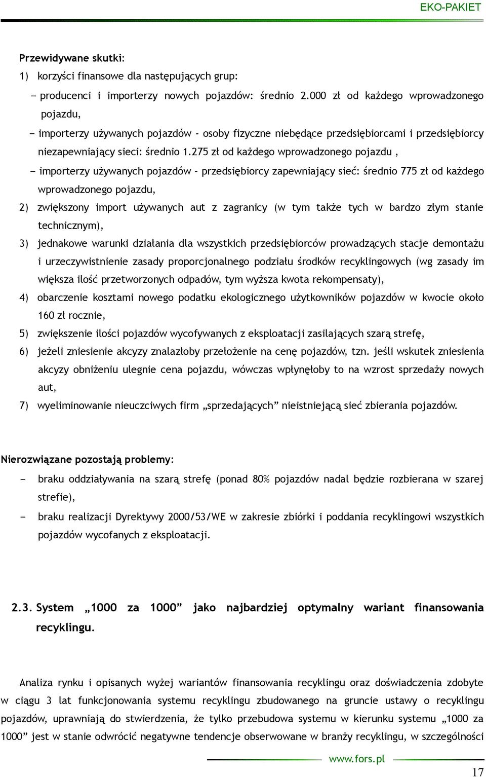 275 zł od każdego wprowadzonego pojazdu, importerzy używanych pojazdów przedsiębiorcy zapewniający sieć: średnio 775 zł od każdego wprowadzonego pojazdu, 2) zwiększony import używanych aut z