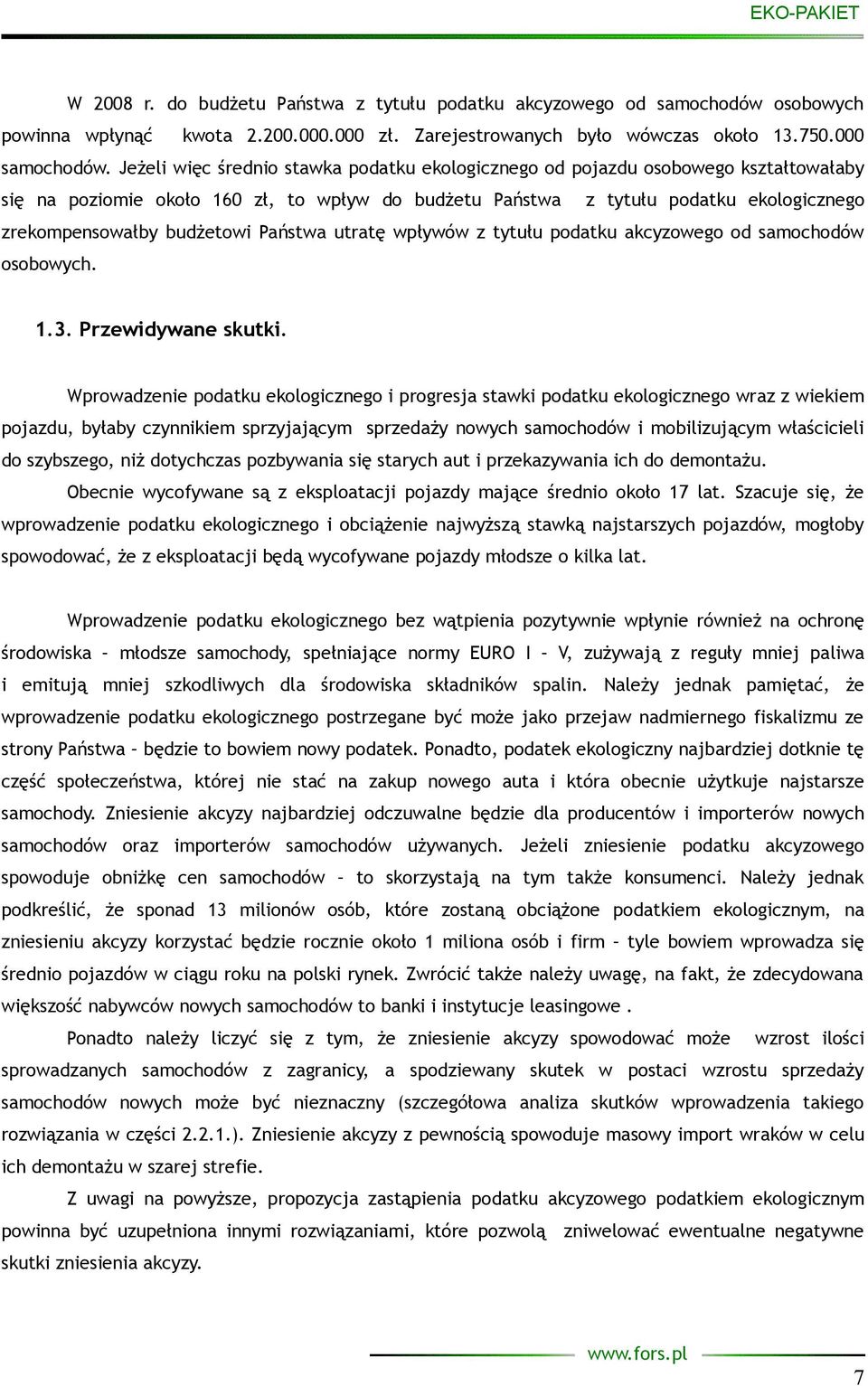 budżetowi Państwa utratę wpływów z tytułu podatku akcyzowego od samochodów osobowych. 1.3. Przewidywane skutki.