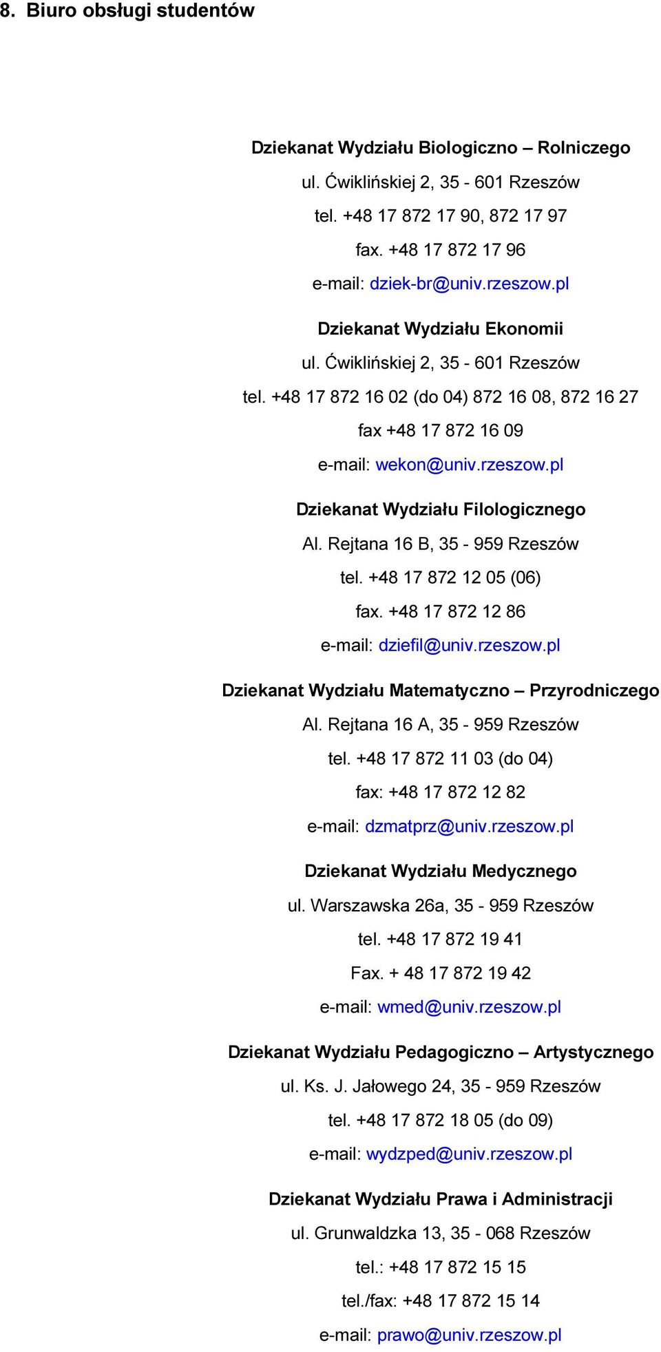 pl Dziekanat Wydziału Filologicznego Al. Rejtana 16 B, 35-959 Rzeszów tel. +48 17 872 12 05 (06) fax. +48 17 872 12 86 e-mail: dziefil@univ.rzeszow.