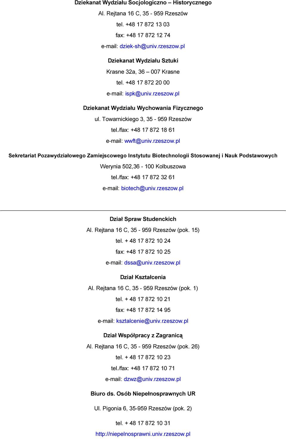 /fax: +48 17 872 18 61 e-mail: wwft@univ.rzeszow.pl Sekretariat Pozawydziałowego Zamiejscowego Instytutu Biotechnologii Stosowanej i Nauk Podstawowych Werynia 502,36-100 Kolbuszowa tel.