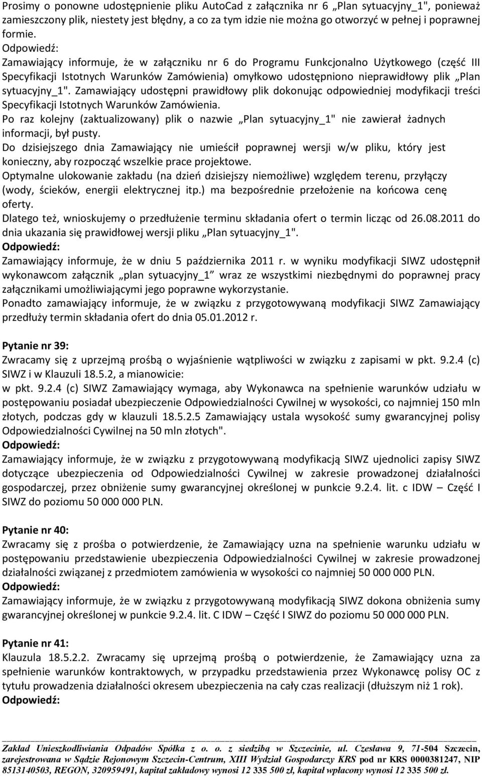 Zamawiający informuje, że w załączniku nr 6 do Programu Funkcjonalno Użytkowego (częśd III Specyfikacji Istotnych Warunków Zamówienia) omyłkowo udostępniono nieprawidłowy plik Plan sytuacyjny_1".