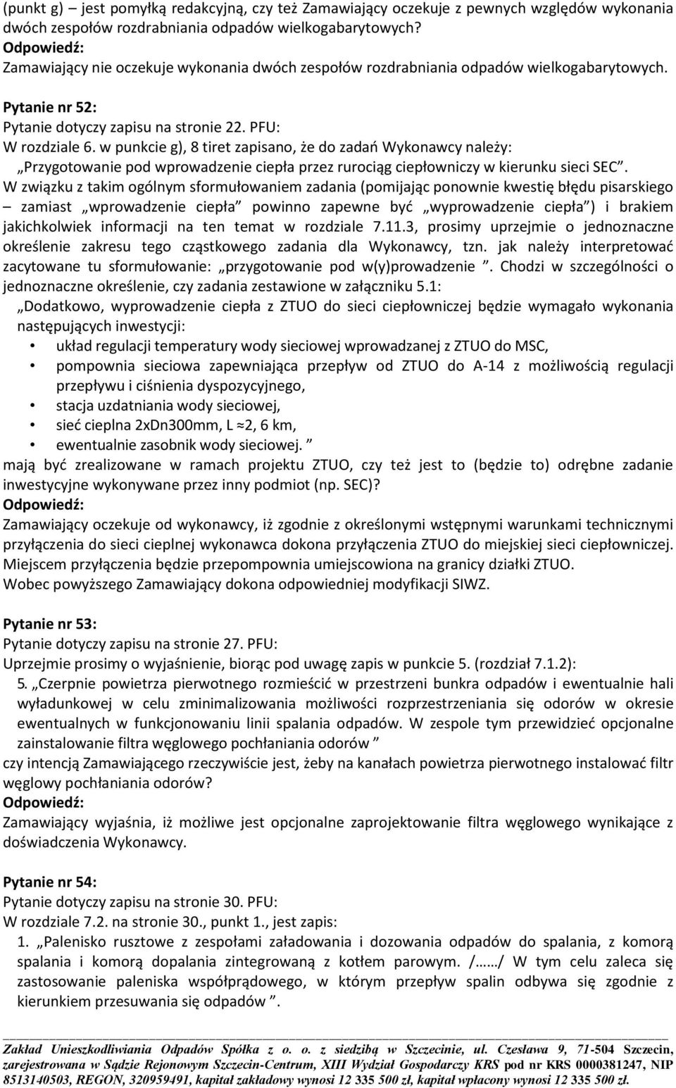 w punkcie g), 8 tiret zapisano, że do zadao Wykonawcy należy: Przygotowanie pod wprowadzenie ciepła przez rurociąg ciepłowniczy w kierunku sieci SEC.