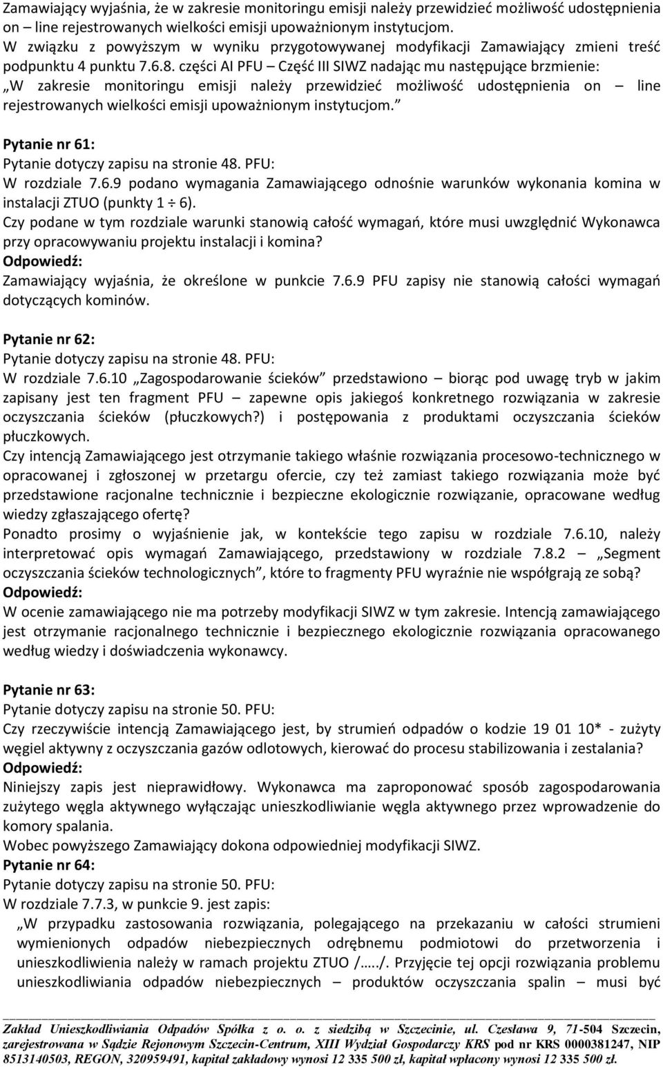 części AI PFU Częśd III SIWZ nadając mu następujące brzmienie: W zakresie monitoringu emisji należy przewidzied możliwośd udostępnienia on line rejestrowanych wielkości emisji upoważnionym