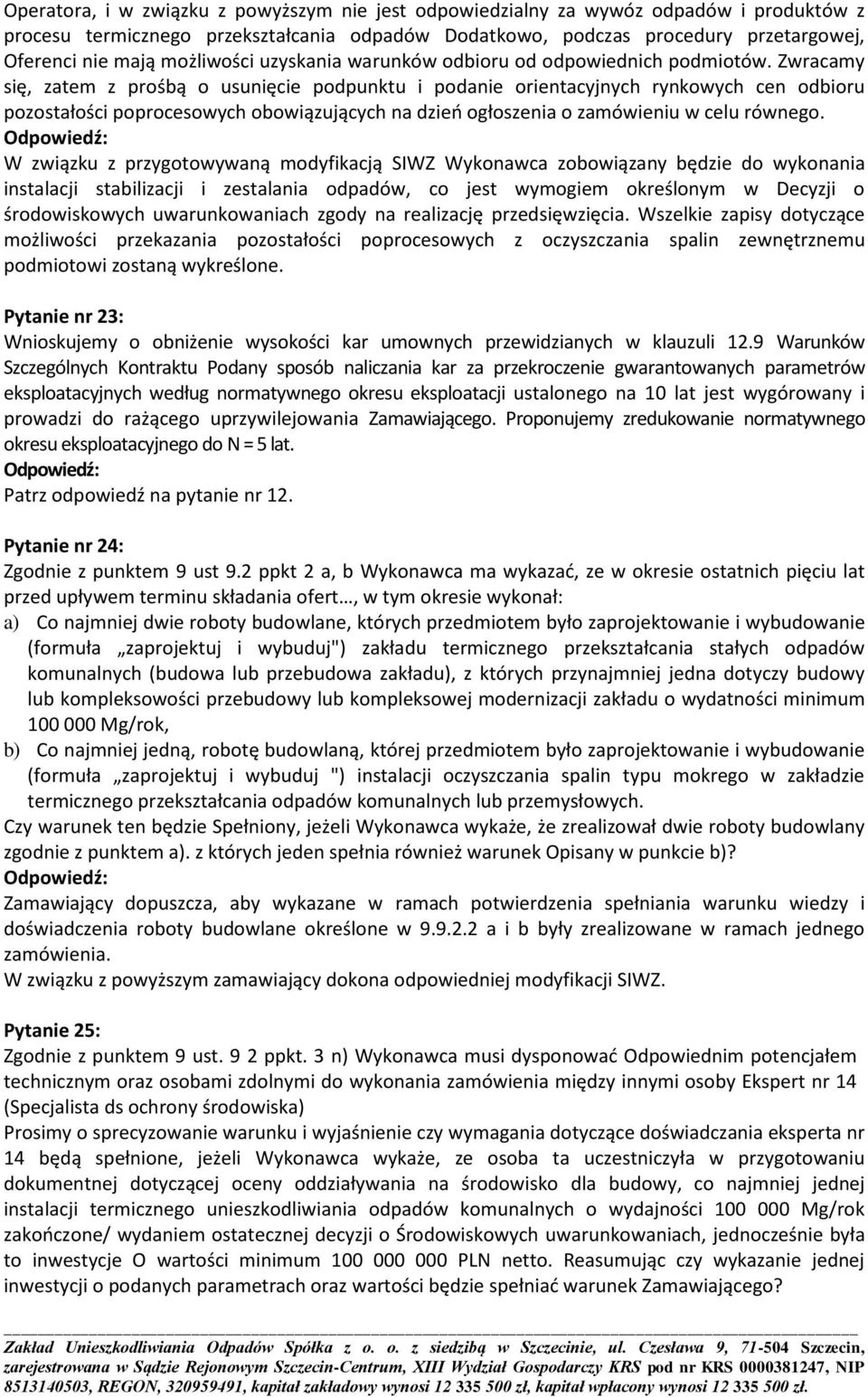 Zwracamy się, zatem z prośbą o usunięcie podpunktu i podanie orientacyjnych rynkowych cen odbioru pozostałości poprocesowych obowiązujących na dzieo ogłoszenia o zamówieniu w celu równego.