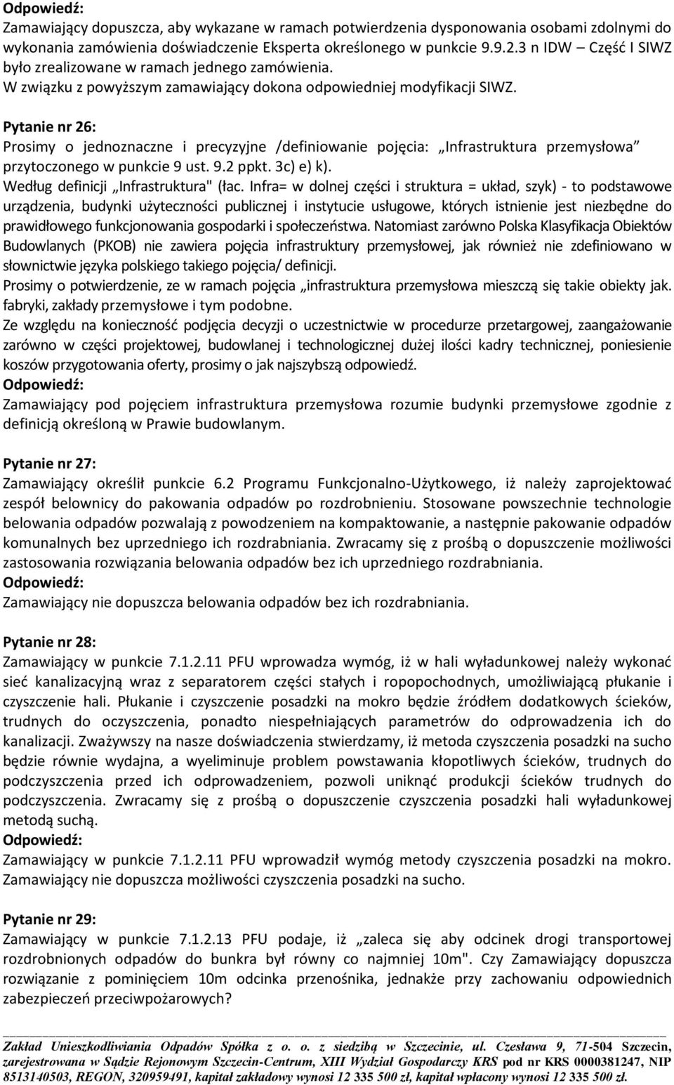 Pytanie nr 26: Prosimy o jednoznaczne i precyzyjne /definiowanie pojęcia: Infrastruktura przemysłowa przytoczonego w punkcie 9 ust. 9.2 ppkt. 3c) e) k). Według definicji Infrastruktura" (łac.