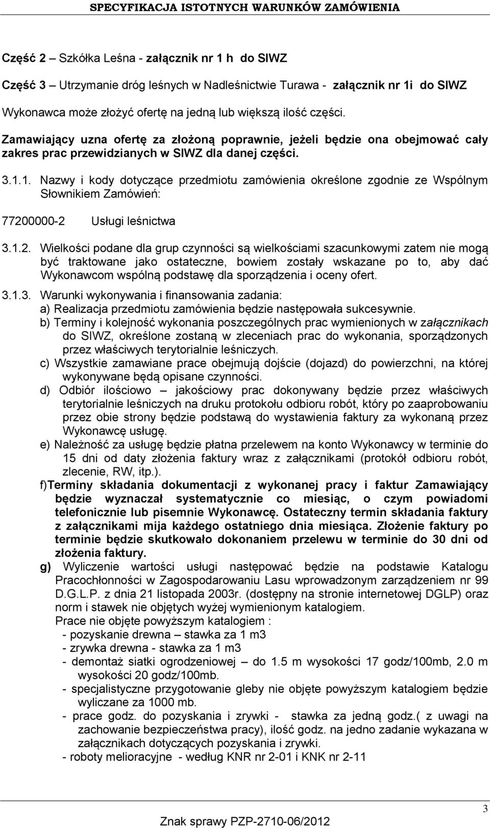 1. Nazwy i kody dotyczące przedmiotu zamówienia określone zgodnie ze Wspólnym Słownikiem Zamówień: 7720