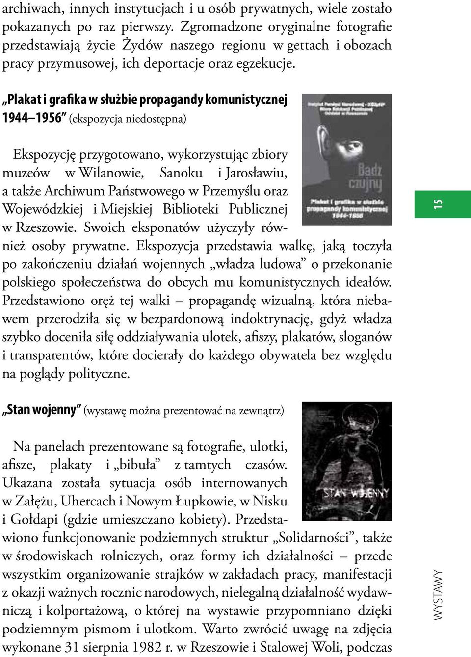 Plakat i grafika w służbie propagandy komunistycznej 1944 1956 (ekspozycja niedostępna) Ekspozycję przygotowano, wykorzystując zbiory muzeów w Wilanowie, Sanoku i Jarosławiu, a także Archiwum