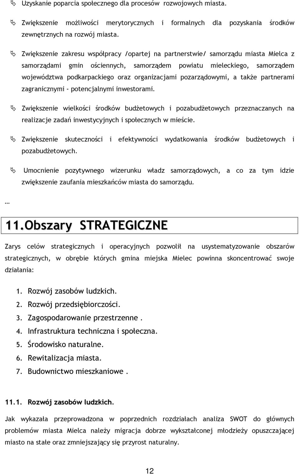 organizacjami pozarządowymi, a takŝe partnerami zagranicznymi - potencjalnymi inwestorami.