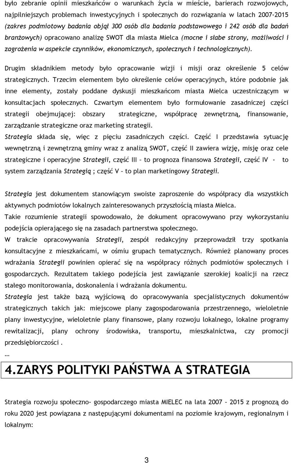 ekonomicznych, społecznych i technologicznych). Drugim składnikiem metody było opracowanie wizji i misji oraz określenie 5 celów strategicznych.