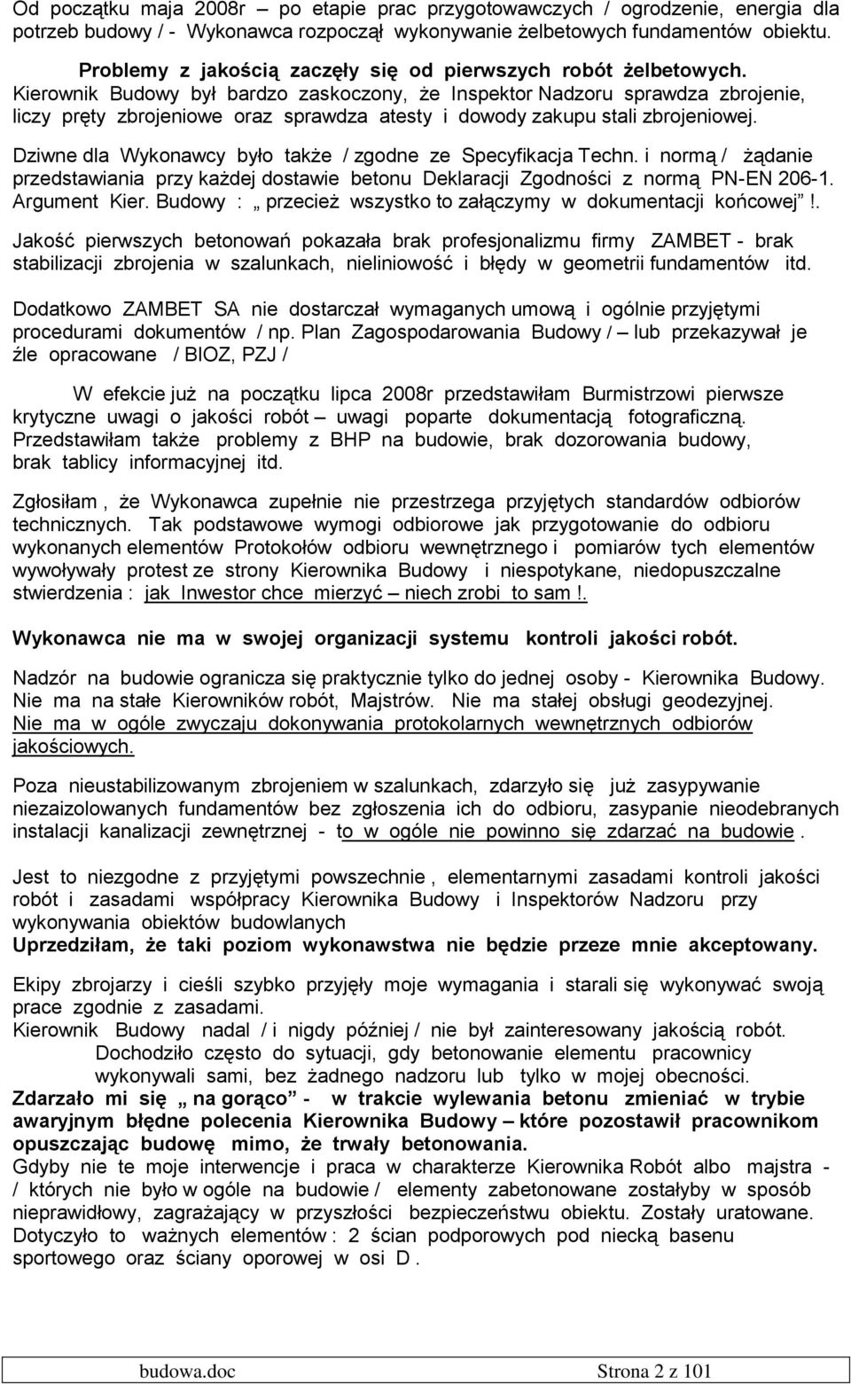 Kierownik Budowy był bardzo zaskoczony, że Inspektor Nadzoru sprawdza zbrojenie, liczy pręty zbrojeniowe oraz sprawdza atesty i dowody zakupu stali zbrojeniowej.