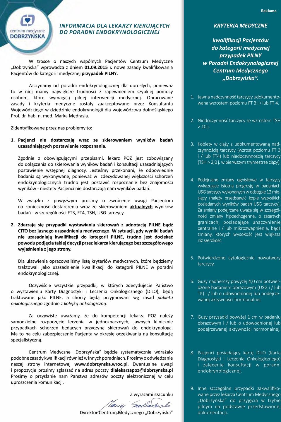 Opracowane zasady i kryteria medyczne zostały zaakceptowane przez Konsultanta Wojewódzkiego w dziedzinie endokrynologii dla województwa dolnośląskiego Prof. dr. hab. n. med. Marka Mędrasia.