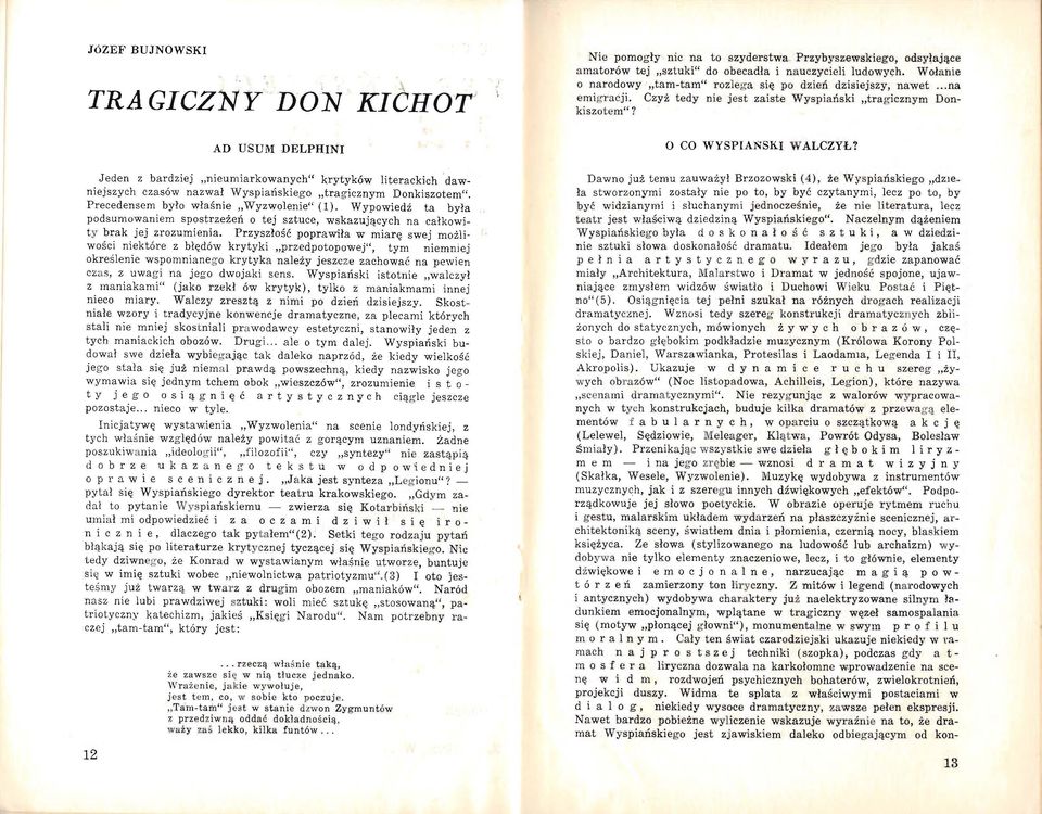 AD USUM DELPHINI Jeden z bardziej nieumiarkowanych" krytyków literackich dawniejszych czasów nazwał Wyspiańskiego tragicznym Donkiszotem". Precedensem było właśnie Wyzwolenie" (1).