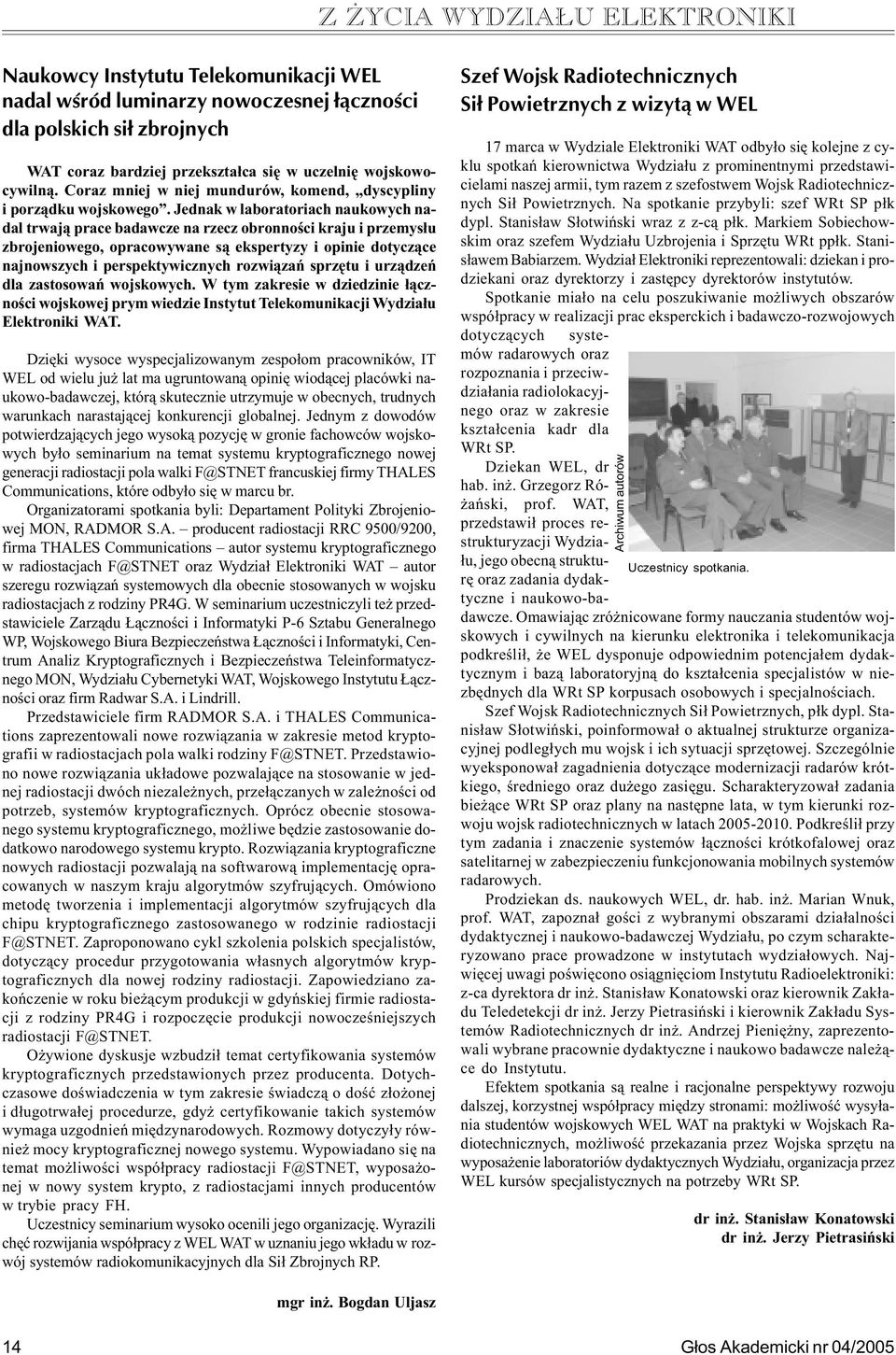 Jednak w laboratoriach naukowych nadal trwaj¹ prace badawcze na rzecz obronnoœci kraju i przemys³u zbrojeniowego, opracowywane s¹ ekspertyzy i opinie dotycz¹ce najnowszych i perspektywicznych