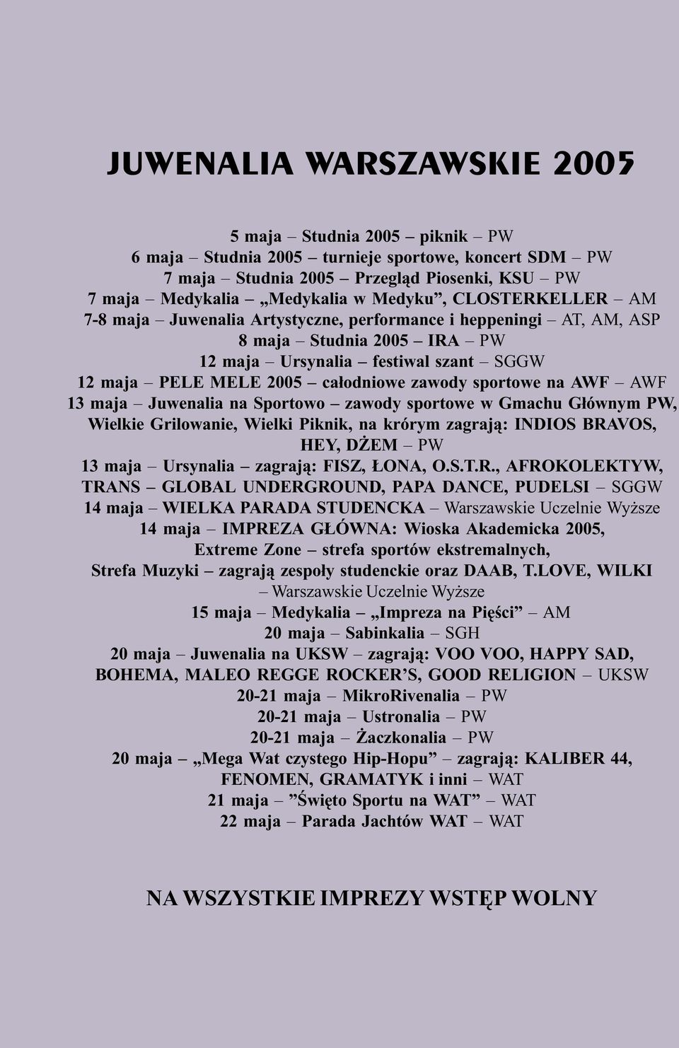 sportowe na AWF AWF 13 maja Juwenalia na Sportowo zawody sportowe w Gmachu G³ównym PW, Wielkie Grilowanie, Wielki Piknik, na krórym zagraj¹: INDIOS BRAVOS, HEY, D EM PW 13 maja Ursynalia zagraj¹: