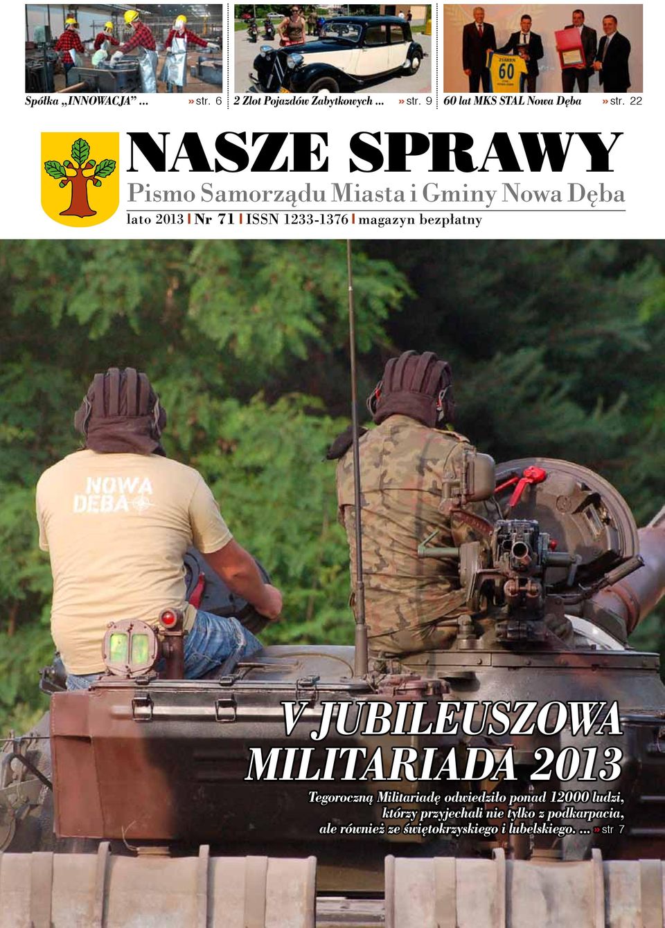 jubileuszowa MILITARIADA 2013 Tegoroczną Militariadę odwiedziło ponad 12000 ludzi, którzy