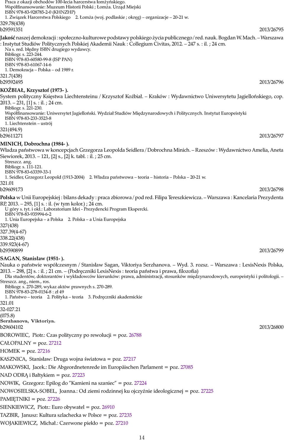 Warszawa : Instytut Studiów Politycznych Polskiej Akademii Nauk : Collegium Civitas, 2012. 247 s. : il. ; 24 cm. Na s. red. błędny ISBN drugiego wydawcy. Bibliogr. s. 223-244.