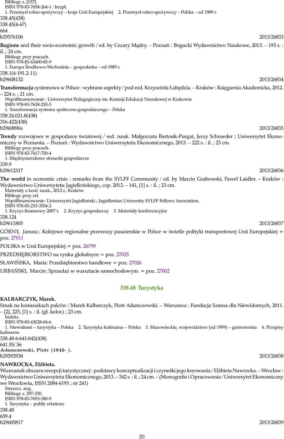 ISBN 978-83-63400-85-9 1. Europa Środkowo-Wschodnia gospodarka od 1989 r. 338.1(4-191.2-11) b29608132 2013/26834 Transformacja systemowa w Polsce : wybrane aspekty / pod red. Krzysztofa Łabędzia.