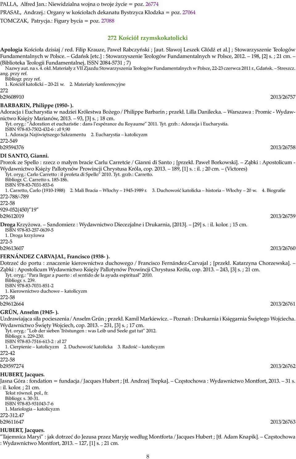 ] : Stowarzyszenie Teologów Fundamentalnych w Polsce, 2012. 198, [2] s. ; 21 cm. (Biblioteka Teologii Fundamentalnej, ISSN 2084-5731 ; 7) Nazwy aut. na s. 4. okł.