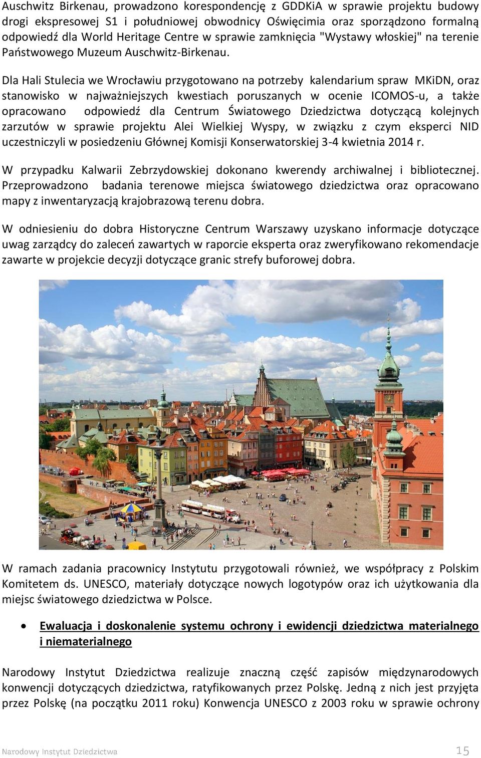 Dla Hali Stulecia we Wrocławiu przygotowano na potrzeby kalendarium spraw MKiDN, oraz stanowisko w najważniejszych kwestiach poruszanych w ocenie ICOMOS-u, a także opracowano odpowiedź dla Centrum