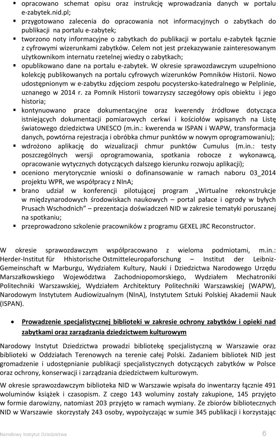 cyfrowymi wizerunkami zabytków. Celem not jest przekazywanie zainteresowanym użytkownikom internatu rzetelnej wiedzy o zabytkach; opublikowano dane na portalu e-zabytek.