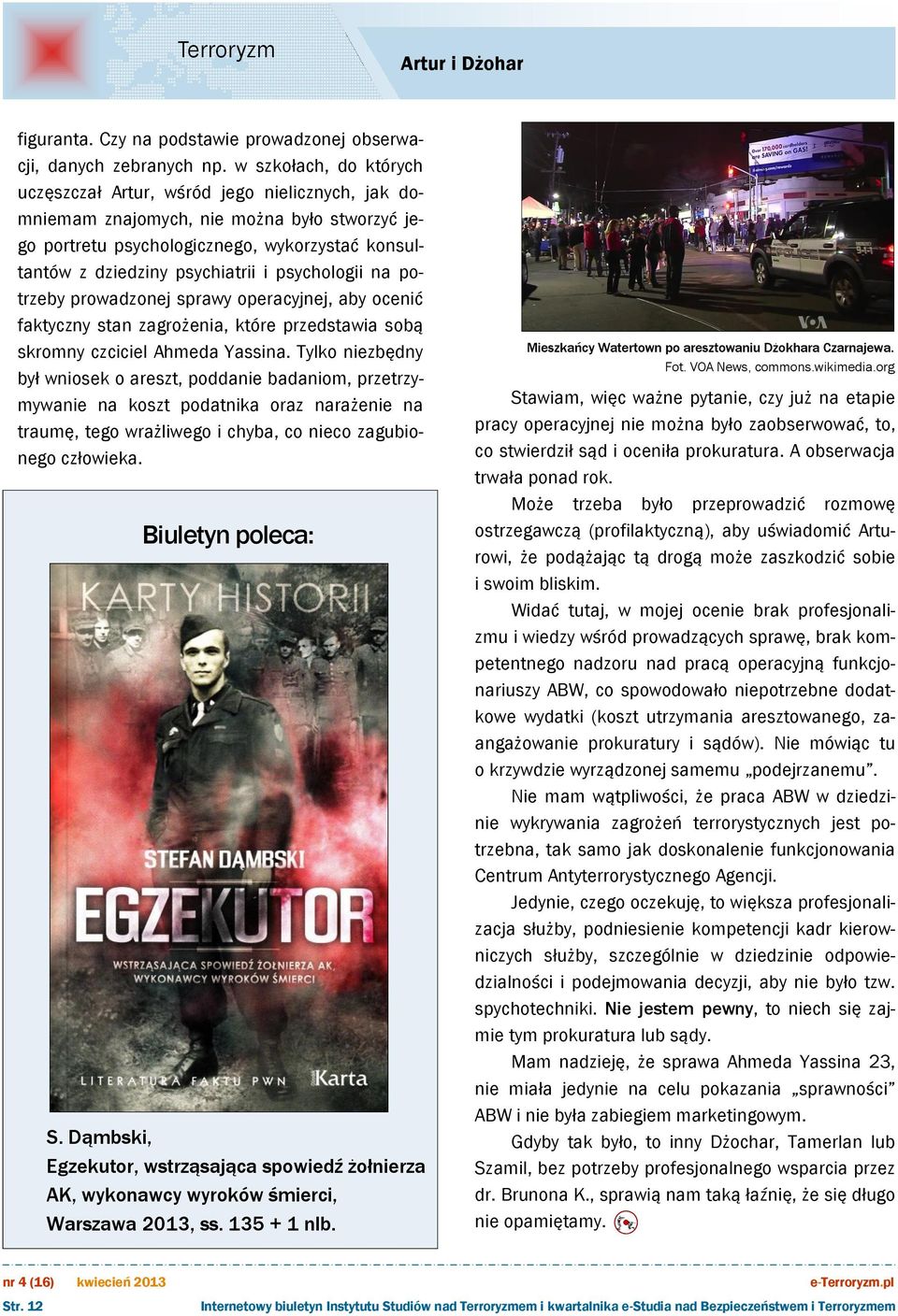 psychologii na potrzeby prowadzonej sprawy operacyjnej, aby ocenić faktyczny stan zagrożenia, które przedstawia sobą skromny czciciel Ahmeda Yassina.