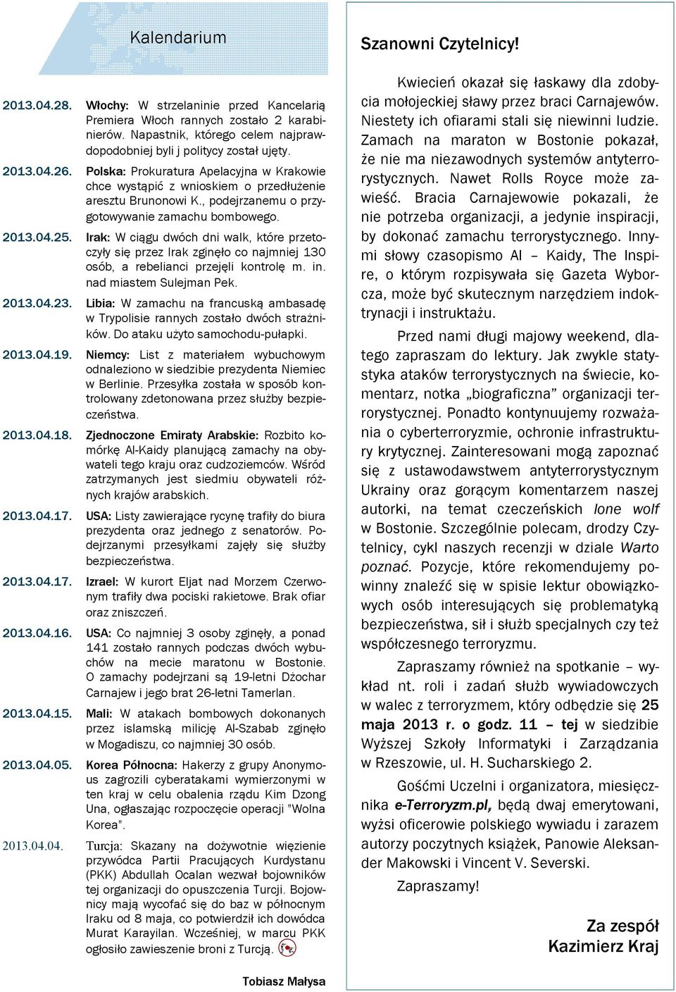 Irak: W ciągu dwóch dni walk, które przetoczyły się przez Irak zginęło co najmniej 130 osób, a rebelianci przejęli kontrolę m. in. nad miastem Sulejman Pek. 2013.04.23.