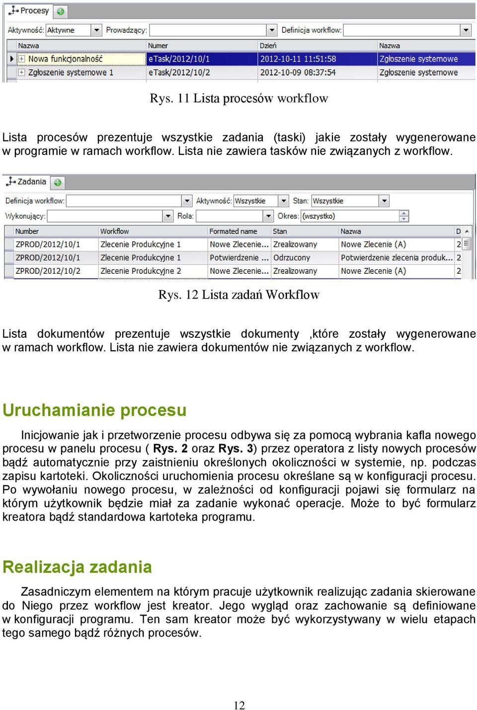 Uruchamianie procesu Inicjowanie jak i przetworzenie procesu odbywa się za pomocą wybrania kafla nowego procesu w panelu procesu ( Rys. 2 oraz Rys.