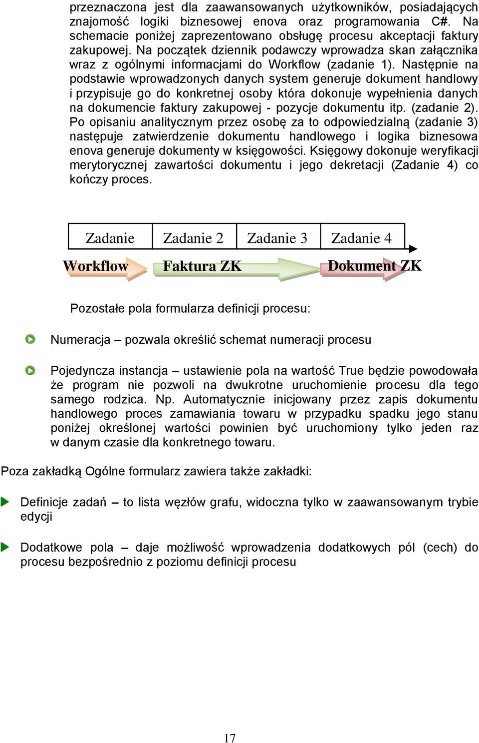 Następnie na podstawie wprowadzonych danych system generuje dokument handlowy i przypisuje go do konkretnej osoby która dokonuje wypełnienia danych na dokumencie faktury zakupowej - pozycje dokumentu