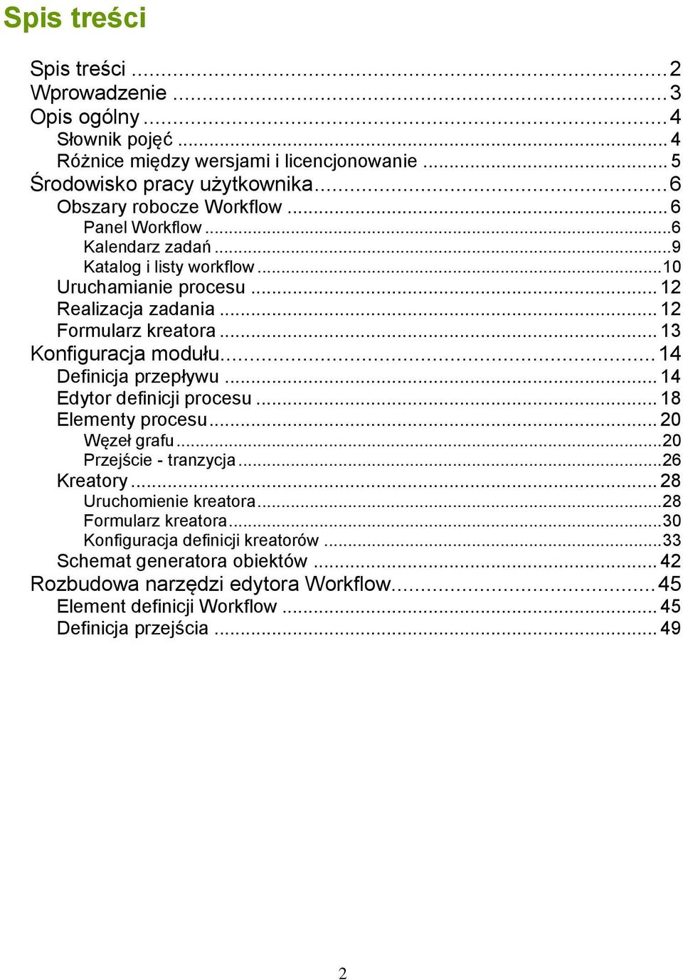 .. 13 Konfiguracja modułu... 14 Definicja przepływu... 14 Edytor definicji procesu... 18 Elementy procesu... 20 Węzeł grafu... 20 Przejście - tranzycja... 26 Kreatory.