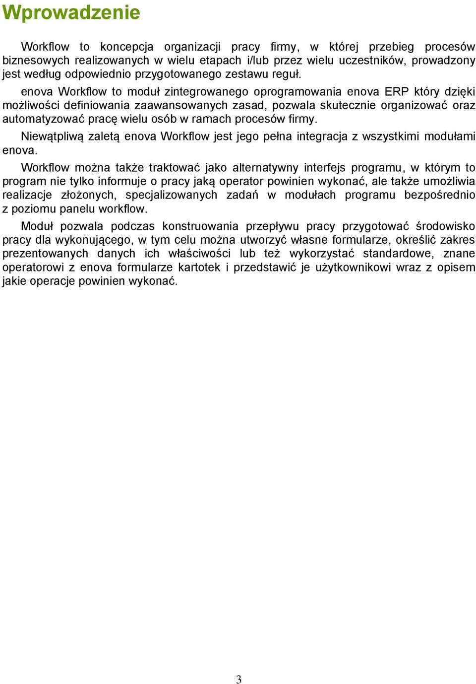 enova Workflow to moduł zintegrowanego oprogramowania enova ERP który dzięki możliwości definiowania zaawansowanych zasad, pozwala skutecznie organizować oraz automatyzować pracę wielu osób w ramach