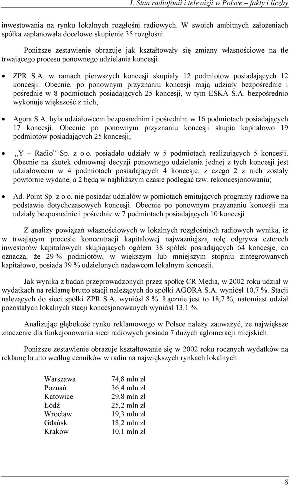 w ramach pierwszych koncesji skupiały 12 podmiotów posiadających 12 koncesji.