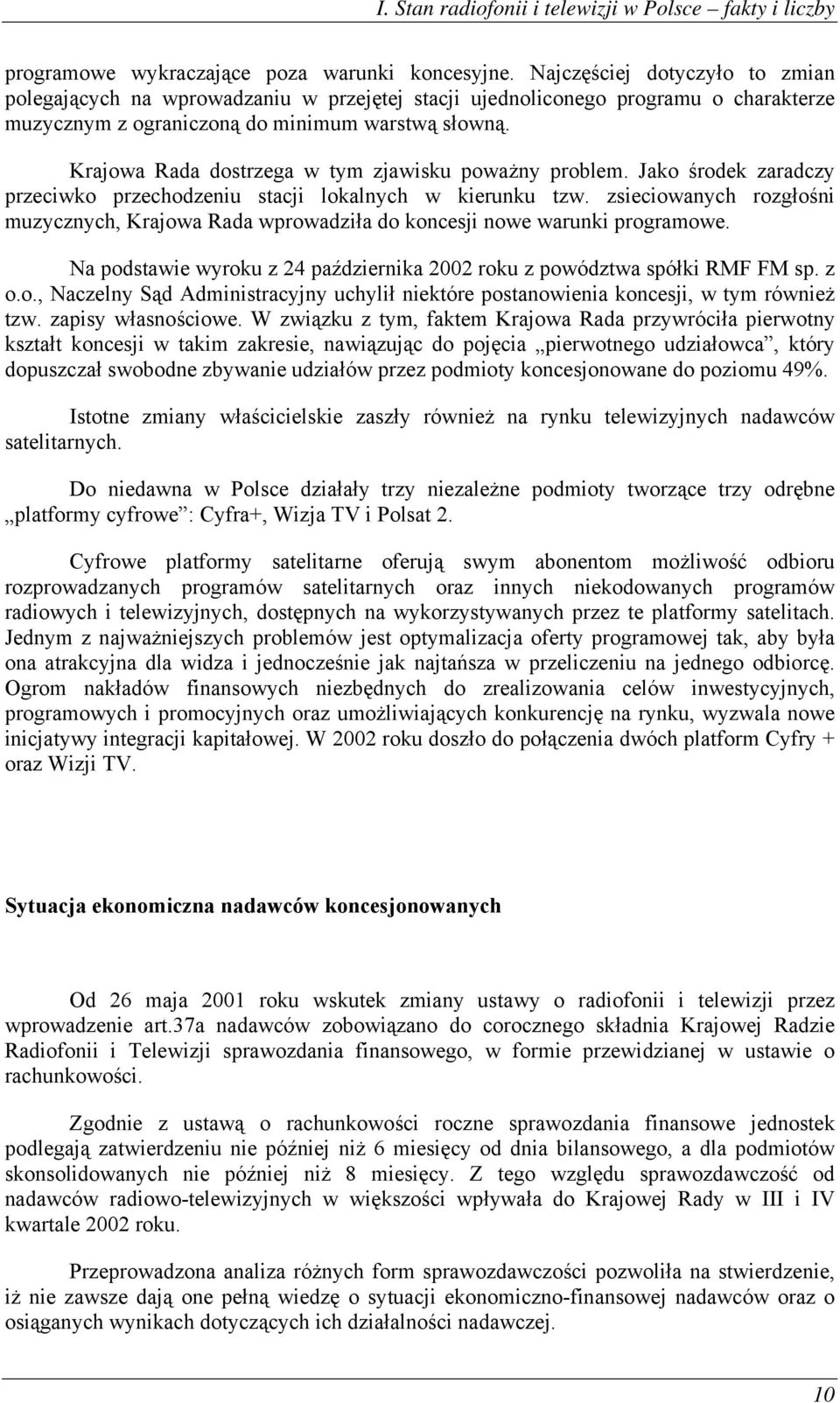 Krajowa Rada dostrzega w tym zjawisku poważny problem. Jako środek zaradczy przeciwko przechodzeniu stacji lokalnych w kierunku tzw.