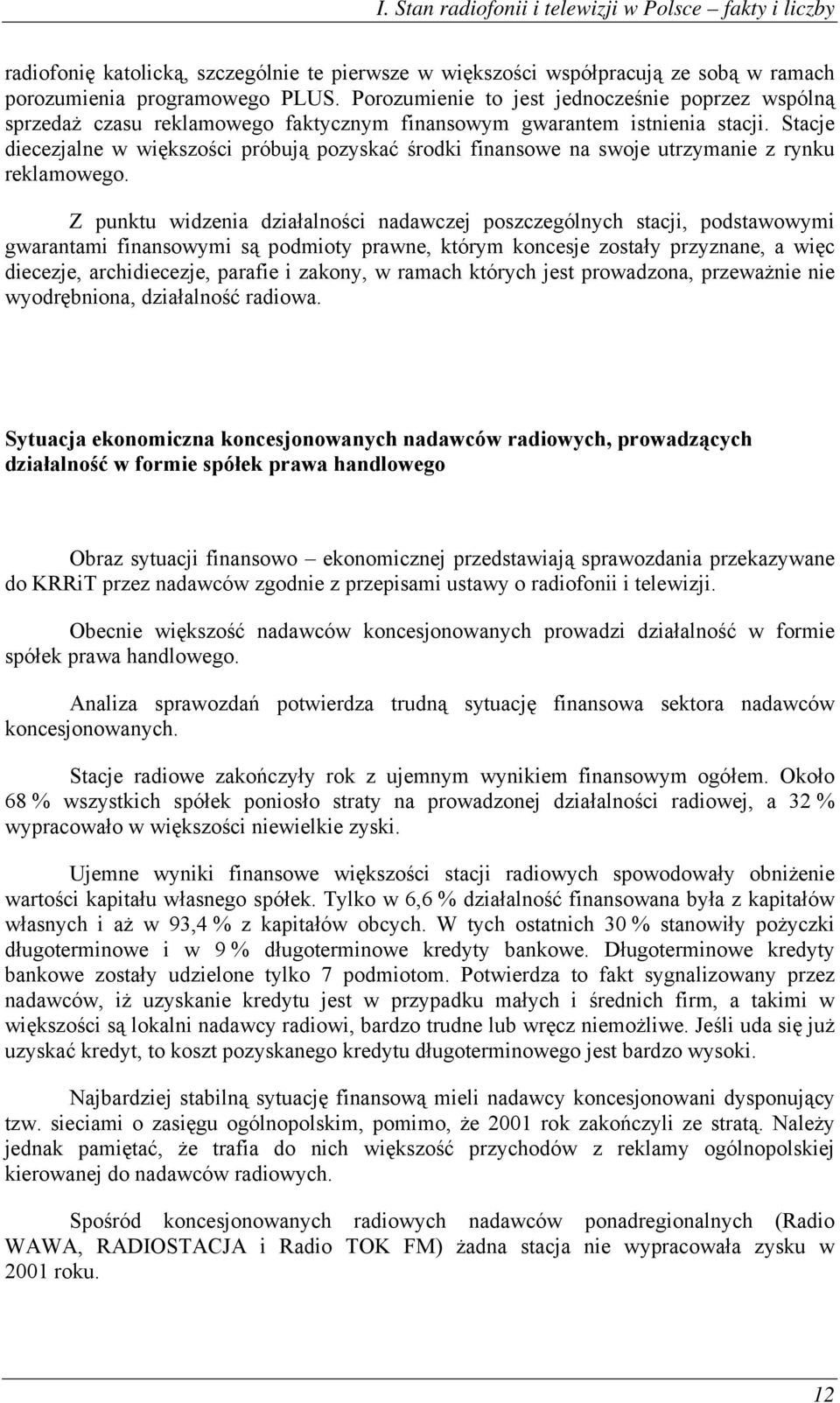 Stacje diecezjalne w większości próbują pozyskać środki finansowe na swoje utrzymanie z rynku reklamowego.