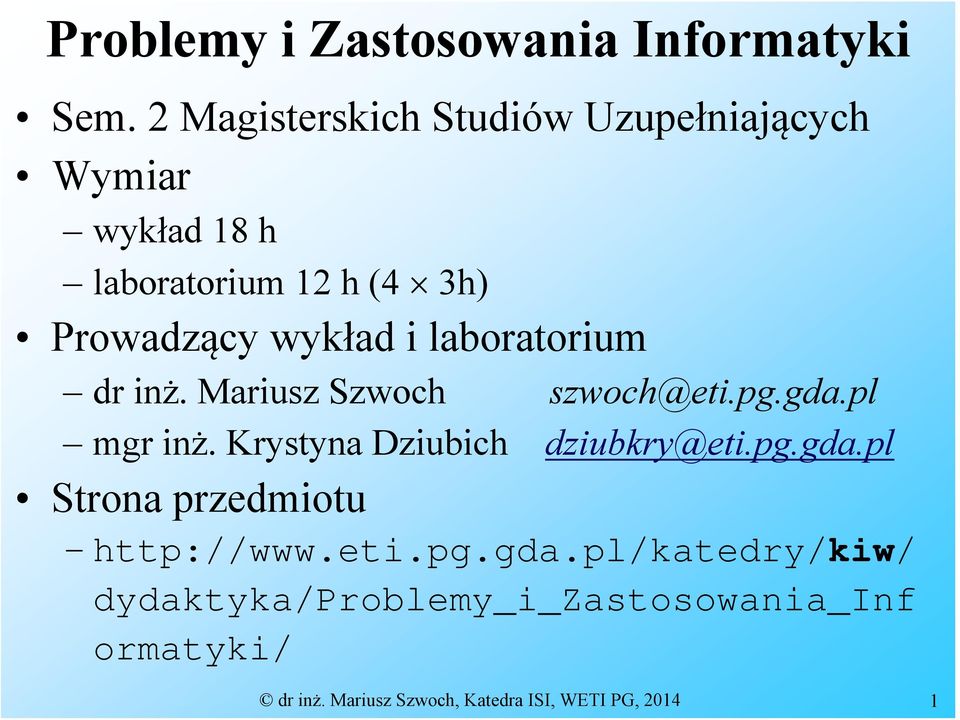 i laboratorium dr inż. Mariusz Szwoch szwoch@eti.pg.gda.pl mgr inż. Krystyna Dziubich dziubkry@eti.pg.gda.pl Strona przedmiotu http://www.