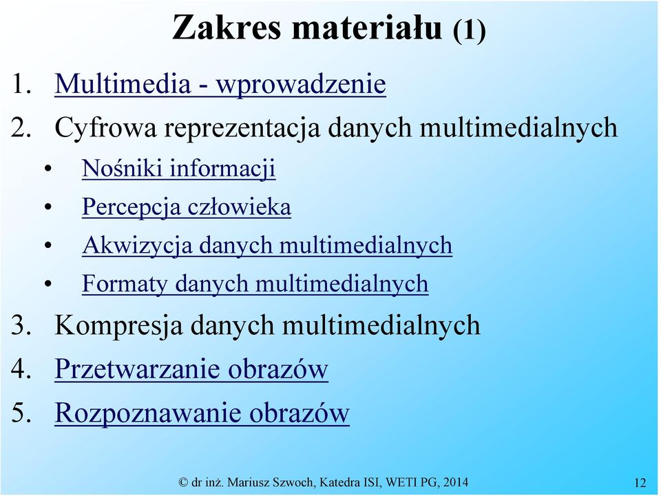 Akwizycja danych multimedialnych Formaty danych multimedialnych 3.