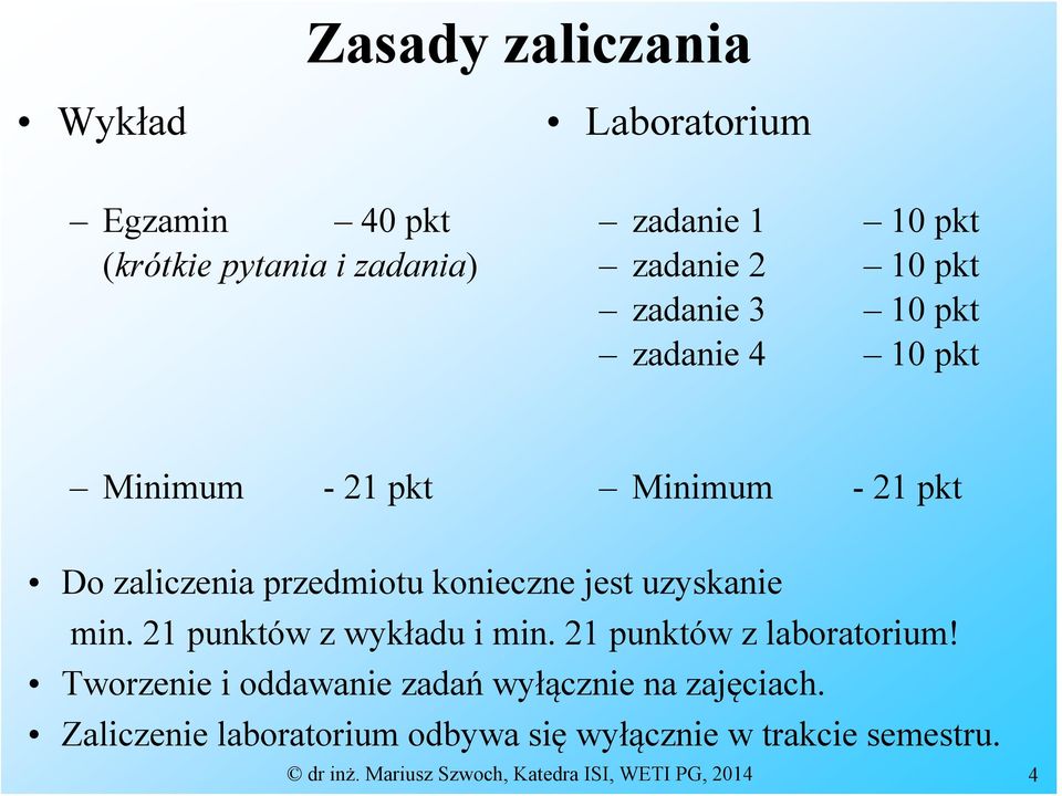 uzyskanie min. 21 punktów z wykładu i min. 21 punktów z laboratorium!