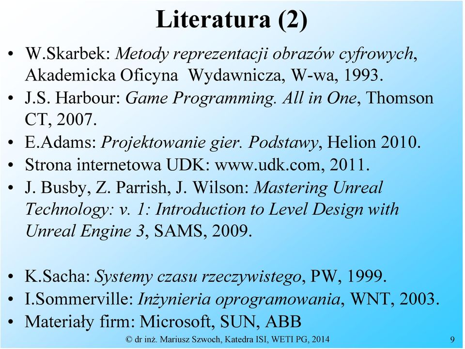 Parrish, J. Wilson: Mastering Unreal Technology: v. 1: Introduction to Level Design with Unreal Engine 3, SAMS, 2009. K.
