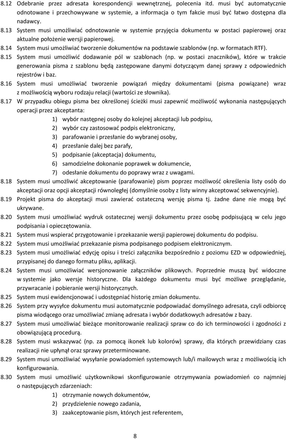 14 System musi umożliwiać tworzenie dokumentów na podstawie szablonów (np. w formatach RTF). 8.15 System musi umożliwić dodawanie pól w szablonach (np.