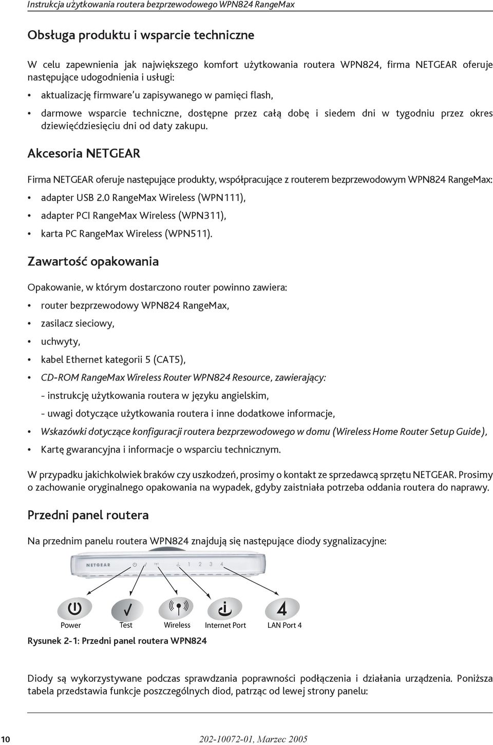 Akcesoria NETGEAR Firma NETGEAR oferuje następujące produkty, współpracujące z routerem bezprzewodowym WPN824 RangeMax: adapter USB 2.