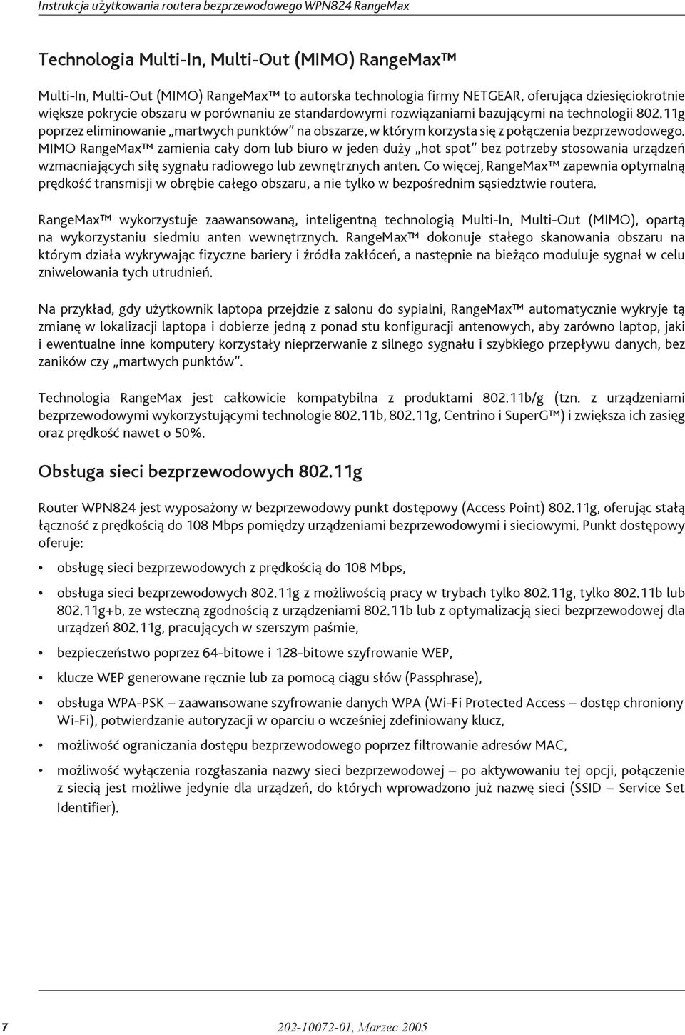 MIMO RangeMax zamienia cały dom lub biuro w jeden duży hot spot bez potrzeby stosowania urządzeń wzmacniających siłę sygnału radiowego lub zewnętrznych anten.