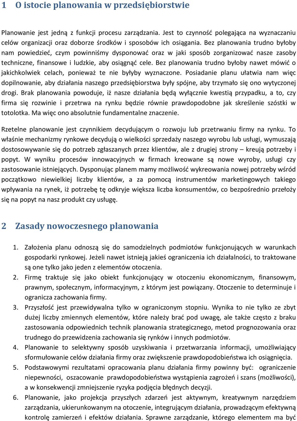 Bez planowania trudno byłoby nam powiedzied, czym powinniśmy dysponowad oraz w jaki sposób zorganizowad nasze zasoby techniczne, finansowe i ludzkie, aby osiągnąd cele.