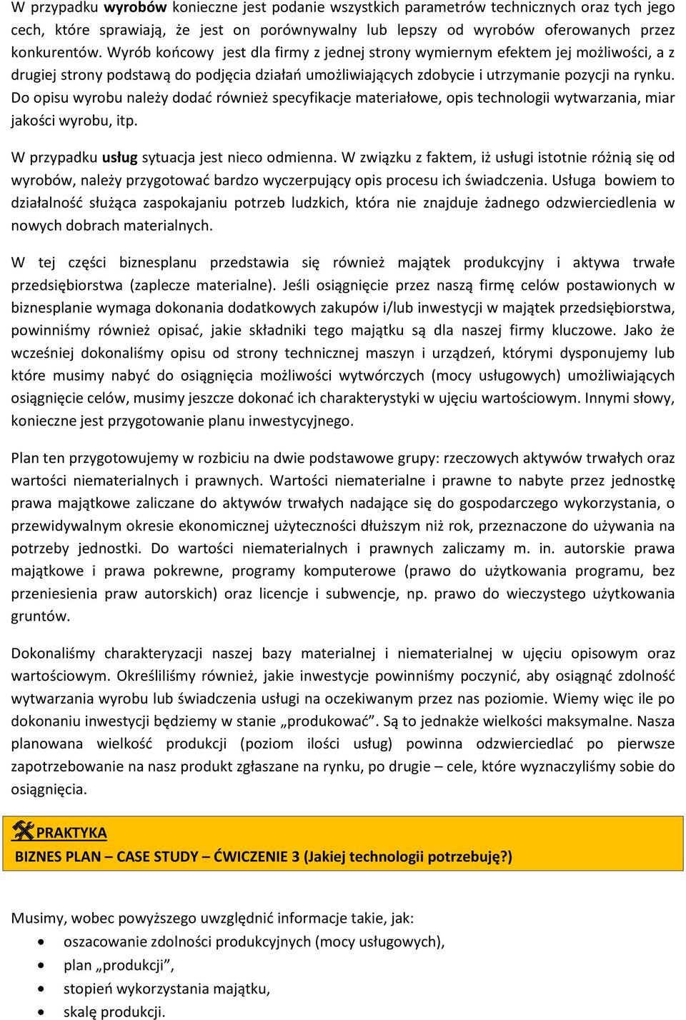 Do opisu wyrobu należy dodad również specyfikacje materiałowe, opis technologii wytwarzania, miar jakości wyrobu, itp. W przypadku usług sytuacja jest nieco odmienna.