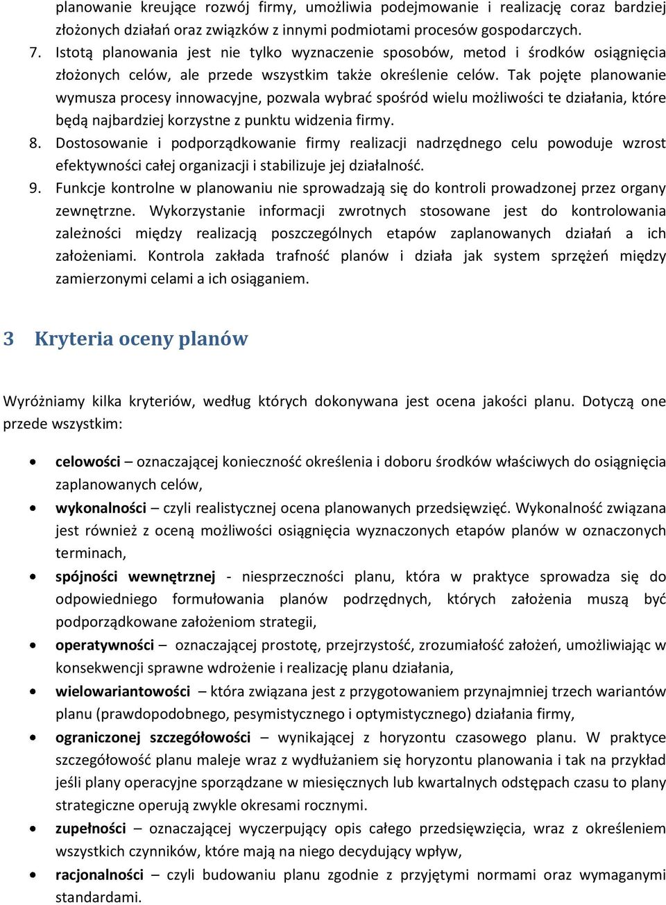 Tak pojęte planowanie wymusza procesy innowacyjne, pozwala wybrad spośród wielu możliwości te działania, które będą najbardziej korzystne z punktu widzenia firmy. 8.