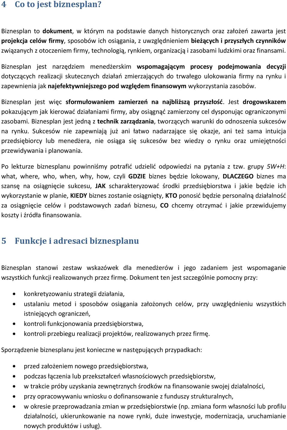 związanych z otoczeniem firmy, technologią, rynkiem, organizacją i zasobami ludzkimi oraz finansami.