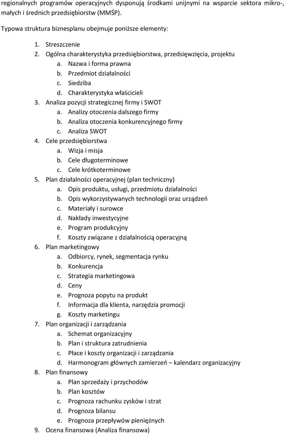 Analiza pozycji strategicznej firmy i SWOT a. Analizy otoczenia dalszego firmy b. Analiza otoczenia konkurencyjnego firmy c. Analiza SWOT 4. Cele przedsiębiorstwa a. Wizja i misja b.