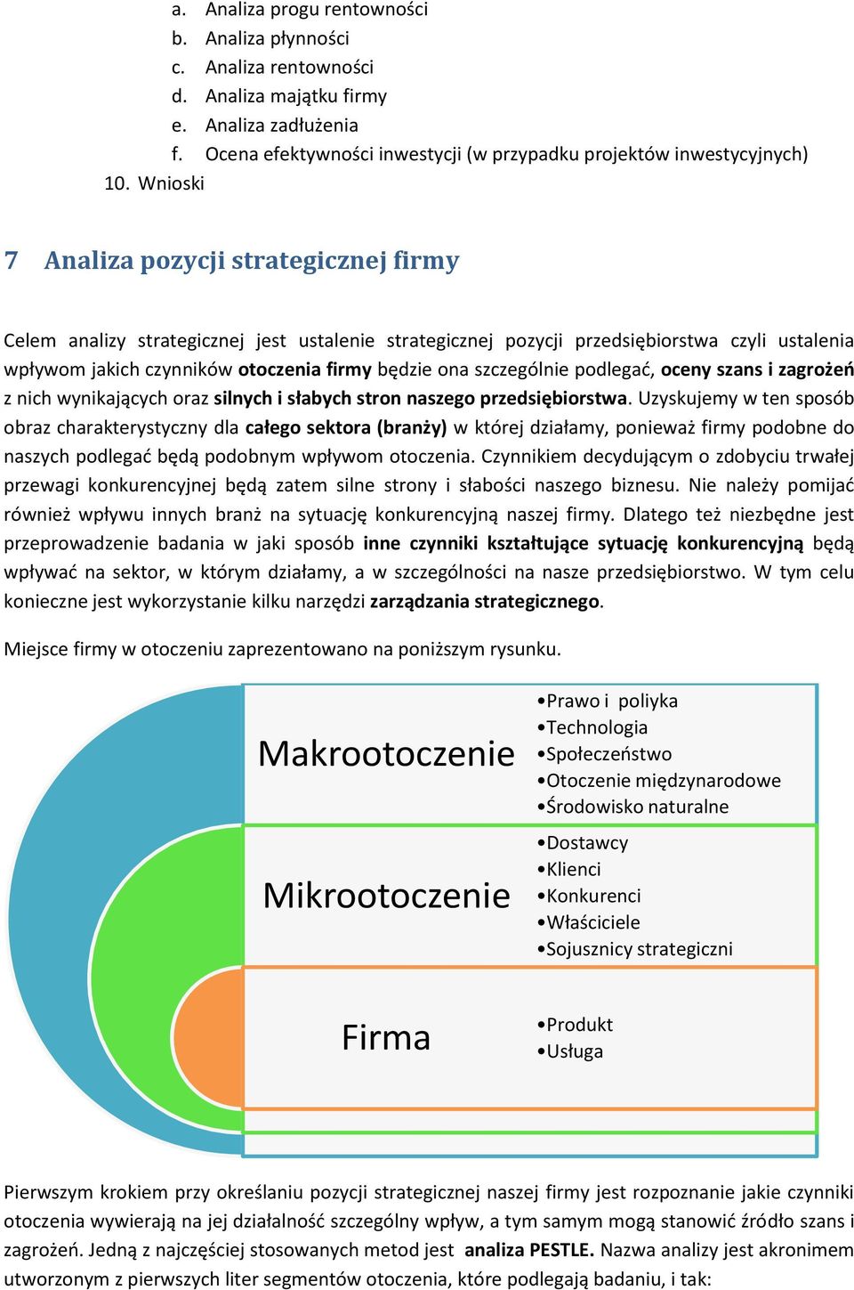 szczególnie podlegad, oceny szans i zagrożeo z nich wynikających oraz silnych i słabych stron naszego przedsiębiorstwa.