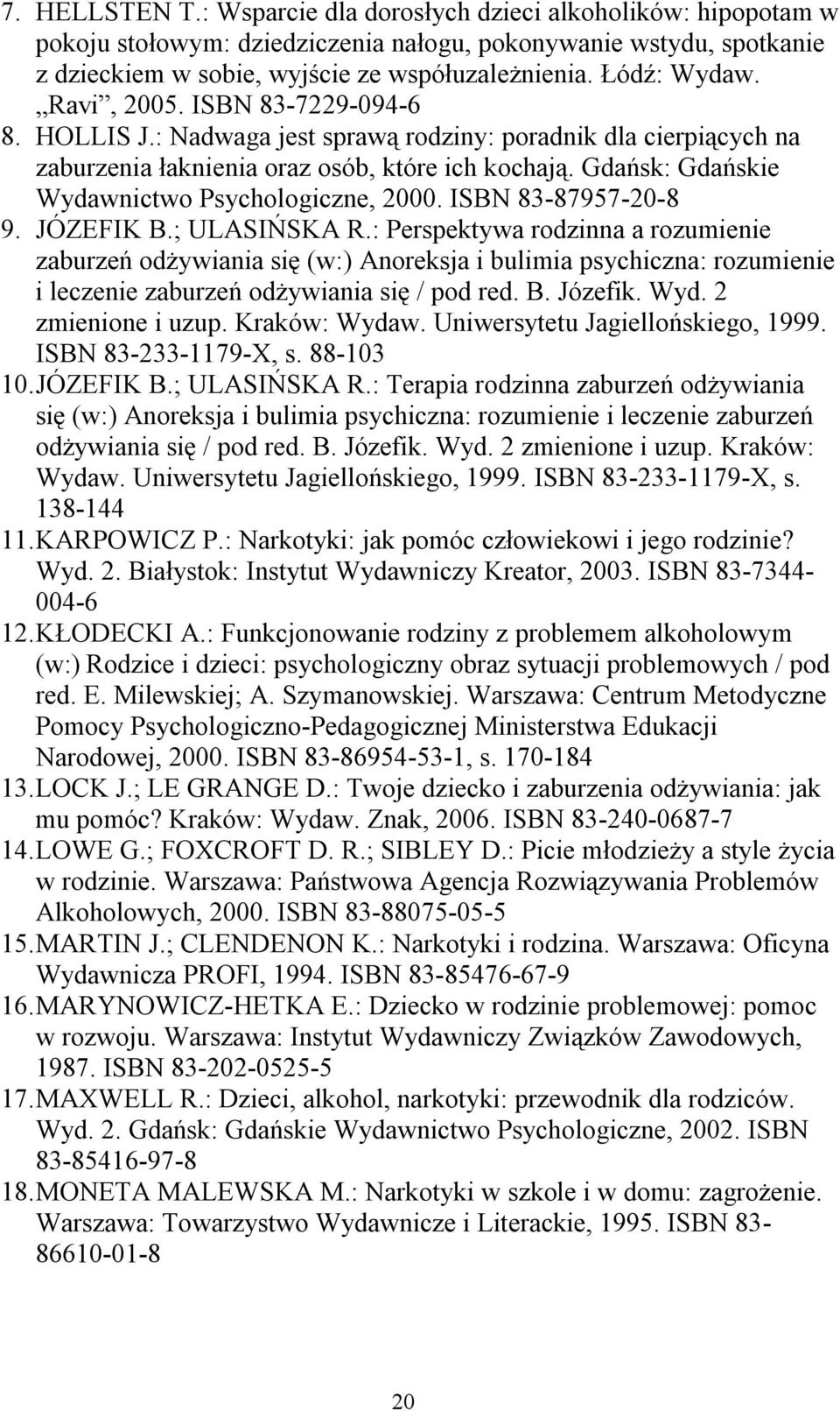 Gdańsk: Gdańskie Wydawnictwo Psychologiczne, 2000. ISBN 83-87957-20-8 9. JÓZEFIK B.; ULASIŃSKA R.