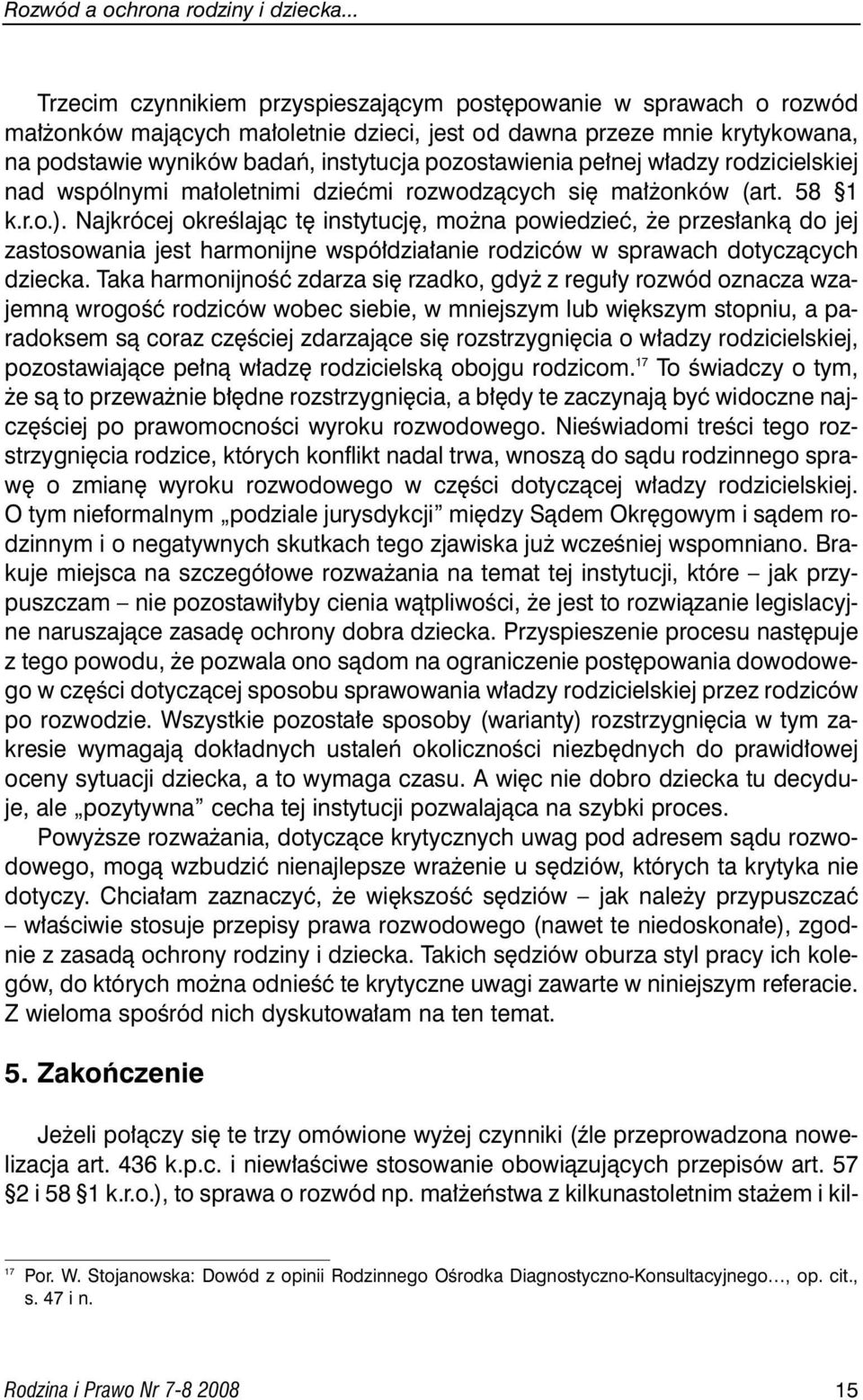 pozostawienia pe nej w adzy rodzicielskiej nad wspólnymi ma oletnimi dzieçmi rozwodzàcych si ma onków (art. 58 1 k.r.o.).